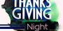 THANKS GIVING NIGHT